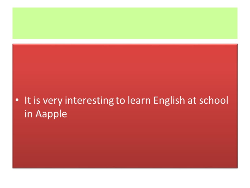 It is very interesting to learn English at school in Aapple